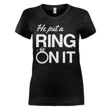 Load image into Gallery viewer, He Put a Ring On It - T Shirt - HE_PUT_A_RING_ON_IT_-_Ladies_-_black