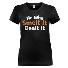 Load image into Gallery viewer, He Who Smelt It Dealt It - T Shirt - HE_WHO_SMELT_IT_DEALT_IT_-_Ladies_-_black