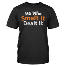 Load image into Gallery viewer, He Who Smelt It Dealt It - T Shirt - HE_WHO_SMELT_IT_DEALT_IT_-_Men_-_black