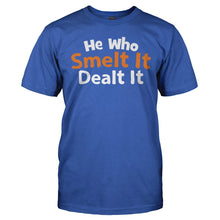 Load image into Gallery viewer, He Who Smelt It Dealt It - T Shirt - HE_WHO_SMELT_IT_DEALT_IT_-_Men_-_royalblue