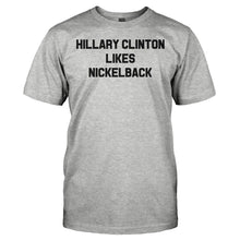 Load image into Gallery viewer, Hillary Clinton Likes Nickelback - T Shirt - HILLARY_CLINTON_LIKES_NICKELBACK_-_men_-_haethergrey