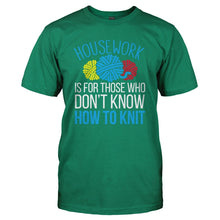 Load image into Gallery viewer, Housework Is For Those Who Don't Knit - T Shirt - HOUSEWORK_IS_FOR_THOSE_WHO_DON_T_KNIT_-_Men_-_kellygreen