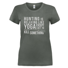Load image into Gallery viewer, Hunting is Relaxing Like Yoga - Except I Get to Kill Something - T Shirt - HUNTING_IS_RELAXING_LIKE_YOGA_-_EXCEPT_I_GET_TO_KILL_SOMETHING_-_Ladies_-_charcoal