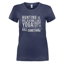 Load image into Gallery viewer, Hunting is Relaxing Like Yoga - Except I Get to Kill Something - T Shirt - HUNTING_IS_RELAXING_LIKE_YOGA_-_EXCEPT_I_GET_TO_KILL_SOMETHING_-_Ladies_-_navyblue