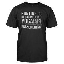 Load image into Gallery viewer, Hunting is Relaxing Like Yoga - Except I Get to Kill Something - T Shirt - HUNTING_IS_RELAXING_LIKE_YOGA_-_EXCEPT_I_GET_TO_KILL_SOMETHING_-_Men_-_black