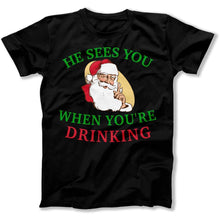 Load image into Gallery viewer, He Sees You When You're Drinking - T Shirt - He_Sees_You_When_You_re_Drinking_men_black