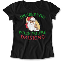 Load image into Gallery viewer, He Sees You When You're Drinking - T Shirt - He_Sees_You_When_You_re_Drinking_women_black