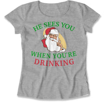 Load image into Gallery viewer, He Sees You When You're Drinking - T Shirt - He_Sees_You_When_You_re_Drinking_women_heather