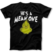 Load image into Gallery viewer, He's a Mean One Mr. Grinch - T Shirt - He_s_a_Mean_One_Mr