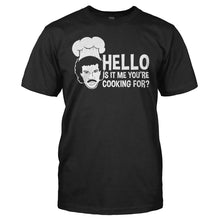 Load image into Gallery viewer, Hello Is It Me You're Cooking For? - T Shirt - Hello_Is_It_Me_You_re_Cooking_For_men_black