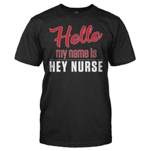 Load image into Gallery viewer, Hello My Name Is Hey Nurse - T Shirt - Hello_My_Name_Is_Hey_Nurse_men_black_7e661317-9a5c-4263-afed-baccf80ee0e0