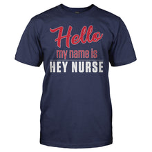Load image into Gallery viewer, Hello My Name Is Hey Nurse - T Shirt - Hello_My_Name_Is_Hey_Nurse_men_navy_f7729dd4-a50c-44cc-9c11-a04c905ec900