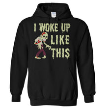 Load image into Gallery viewer, I Woke Up Like This - Zombie - T Shirt - Hoodies_-_Black_0161817d-d85b-4e15-9ad2-3aa3972e4362