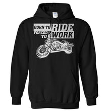 Load image into Gallery viewer, Born To Ride. Forced To Work - T Shirt - Hoodies_-_Black_13ab49bc-003f-4a03-84a5-5af0ea52f7ba