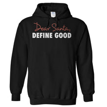 Load image into Gallery viewer, Dear Santa, Define Good - T Shirt - Hoodies_-_Black_a4fef568-849b-4cfb-b326-75615c7bf4eb