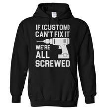 Load image into Gallery viewer, If (Custom) Can't Fix It, We're All Screwed - Personalized - T Shirt - Hoodies_-_Black_381a66ad-89f7-440a-8c54-93430cdb7f53