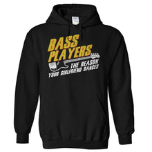 Load image into Gallery viewer, Bass Players: The Reason Your Girlfriend Dances - T Shirt - Hoodies_-_Black_3d87cf43-1ef6-4465-9674-6d37db59994f