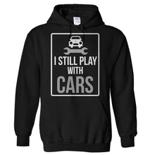 Load image into Gallery viewer, I Still Play With Cars - T Shirt - Hoodies_-_Black_56f2fc4e-0ffe-4503-b9cc-8e5b29e9e978