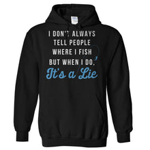 Load image into Gallery viewer, I Don't Always Tell People Where I Fish - T Shirt - Hoodies_-_Black_57607142-1920-4248-bb55-d7a8fd3e4b84