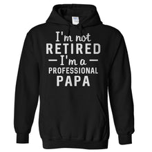 Load image into Gallery viewer, I'm Not Retired, I'm a Professional Papa - T Shirt - Hoodies_-_Black_5979d18e-ce5d-4b72-a8e7-412aabf01be2
