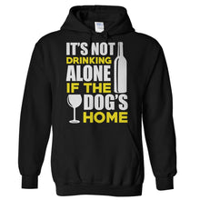 Load image into Gallery viewer, It's Not Drinking Alone if the Dog's Home - T Shirt - Hoodies_-_Black_632339b4-3172-4346-adac-b8dec465da40