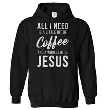 Load image into Gallery viewer, All I Need Is a Little Bit Of Coffee And a Whole Lot Of Jesus - T Shirt - Hoodies_-_Black_6b0da63f-0852-4266-abca-7412c7826678