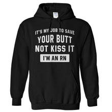 Load image into Gallery viewer, It's My Job To Save Your Butt, Not Kiss It. I'm an RN. - T Shirt - Hoodies_-_Black_6c8f2236-c1f2-4108-b569-d31fd7a262eb