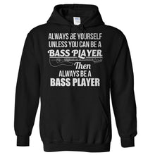 Load image into Gallery viewer, Always Be The Bass Player - T Shirt - Hoodies_-_Black_85d81b3a-7d56-463d-b7ac-51f0fa216317