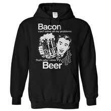 Load image into Gallery viewer, Bacon Can't Solve All My Problems That's Why I Drink Beer - T Shirt - Hoodies_-_Black_87af91a5-1eb4-4d00-ae30-1c9ad3b72e78