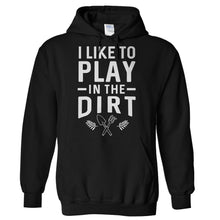 Load image into Gallery viewer, I Like To Play In The Dirt - T Shirt - Hoodies_-_Black_c29664c9-46c9-418f-92a3-3724ea91c93a