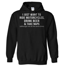 Load image into Gallery viewer, I Just Want To Ride Motorcycles, Drink Beer &amp; Take Naps - T Shirt - Hoodies_-_Black_e798752f-bda7-472f-a419-8ad7ed209556