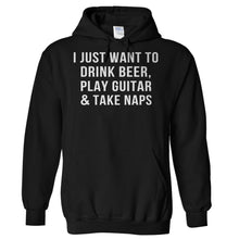 Load image into Gallery viewer, I Just Want To Drink Beer, Play Guitar &amp; Take Naps - T Shirt - Hoodies_-_Black_f02a3000-3e5c-47f5-a2a0-0e67d4858e58