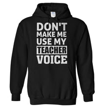 Load image into Gallery viewer, Don't Make Me Use My Teacher Voice - T Shirt - Hoodies_-_Black_f15788a1-23f9-4f1a-9fd0-8317fbeda24f