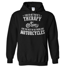 Load image into Gallery viewer, For Some There's Therapy. For the Rest Of Us There Are Motorcycles - T Shirt - Hoodies_-_Black_f3870c9e-d332-42c1-b4f7-1d21033b680f
