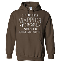 Load image into Gallery viewer, I'm Just a Happier Person When I'm Drinking Coffee - T Shirt - Hoodies_-_Brown_27573c52-9221-47b1-8a9c-59e4a58abd64