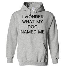 Load image into Gallery viewer, I Wonder What My Dog Named Me - T Shirt - Hoodies_-_Heather_Grey_db3fe11c-d026-4091-a241-5c73ecae7460