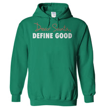 Load image into Gallery viewer, Dear Santa, Define Good - T Shirt - Hoodies_-_Kelly_Green_f534ecde-f475-46ab-9834-c6d35c0a5e0e