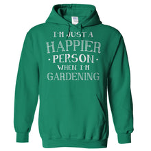 Load image into Gallery viewer, I'm Just a Happier Person When I'm Gardening - T Shirt - Hoodies_-_Kelly_Green_ac27d552-7ec5-4df5-a2cc-3d1e219163f0