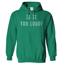 Load image into Gallery viewer, Is it too loud? - T Shirt - Hoodies_-_Kelly_Green_fd934b20-3bd7-44eb-8b19-6e8f6d0b0490