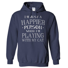 Load image into Gallery viewer, I'm Just a Happier Person When I'm Playing With My Cat - T Shirt - Hoodies_-_Navy_0de06b8d-057e-426a-8fc0-1e2c05d41ed2