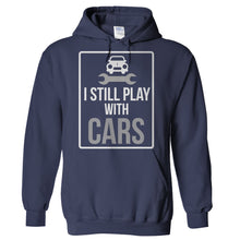 Load image into Gallery viewer, I Still Play With Cars - T Shirt - Hoodies_-_Navy_32c7ff60-15f5-49ef-9eb4-770ab5bb0cf1