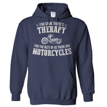 Load image into Gallery viewer, For Some There's Therapy. For the Rest Of Us There Are Motorcycles - T Shirt - Hoodies_-_Navy_6af6f5c6-e993-4896-adb9-06ca74309af9