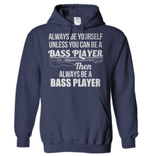 Load image into Gallery viewer, Always Be The Bass Player - T Shirt - Hoodies_-_Navy_a0a755a9-c95b-435a-a48b-57c2dae3f0d9