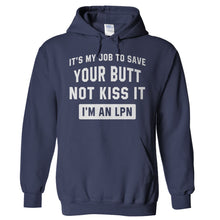 Load image into Gallery viewer, It's My Job To Save Your Butt, Not Kiss It. I'm an LPN. - T Shirt - Hoodies_-_Navy_a1c354d5-d759-4039-959c-24d3a4c18f63