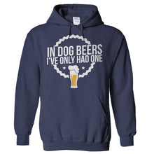 Load image into Gallery viewer, In Dog Beers, I've Only Had One - T Shirt - Hoodies_-_Navy_a353fe0d-d142-4a3e-8a24-9bceb9ba36e7