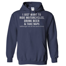 Load image into Gallery viewer, I Just Want To Ride Motorcycles, Drink Beer &amp; Take Naps - T Shirt - Hoodies_-_Navy_b11feb93-0404-47b4-a85f-8cd2db117936