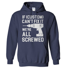 Load image into Gallery viewer, If (Custom) Can't Fix It, We're All Screwed - Personalized - T Shirt - Hoodies_-_Navy_de4a8b90-ee69-4c71-8d90-a6d2afe40f2e