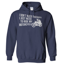 Load image into Gallery viewer, I Don't Need Therapy, I Just Need to Ride My Motorcycle - T Shirt - Hoodies_-_Navy_ff6a81c0-373e-410f-a12c-85dd54f57765