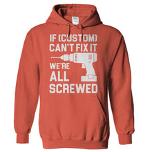 Load image into Gallery viewer, If (Custom) Can't Fix It, We're All Screwed - Personalized - T Shirt - Hoodies_-_Orange_08f203ee-6225-45fe-bc05-7b051452c284