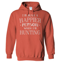 Load image into Gallery viewer, I'm Just a Happier Person When I'm Hunting - T Shirt - Hoodies_-_Orange_513e0d7d-d63f-4f25-b517-7e2cd35ed723